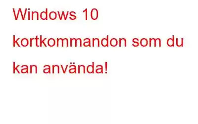 Windows 10 kortkommandon som du kan använda!