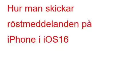 Hur man skickar röstmeddelanden på iPhone i iOS16