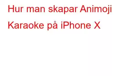 Hur man skapar Animoji Karaoke på iPhone X