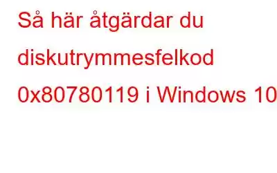 Så här åtgärdar du diskutrymmesfelkod 0x80780119 i Windows 10