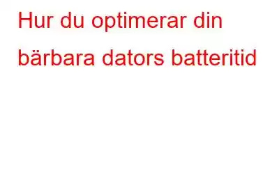 Hur du optimerar din bärbara dators batteritid