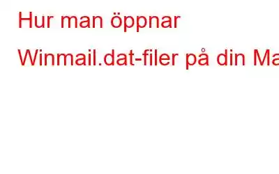 Hur man öppnar Winmail.dat-filer på din Mac