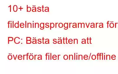 10+ bästa fildelningsprogramvara för PC: Bästa sätten att överföra filer online/offline