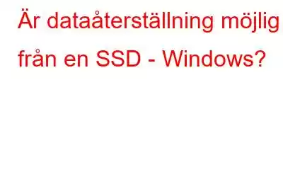 Är dataåterställning möjlig från en SSD - Windows?