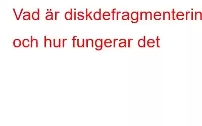 Vad är diskdefragmentering och hur fungerar det