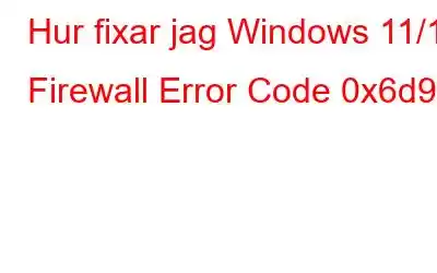 Hur fixar jag Windows 11/10 Firewall Error Code 0x6d9?