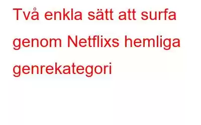 Två enkla sätt att surfa genom Netflixs hemliga genrekategori