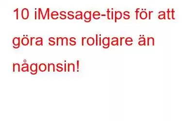 10 iMessage-tips för att göra sms roligare än någonsin!