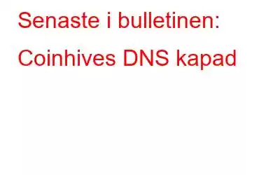 Senaste i bulletinen: Coinhives DNS kapad