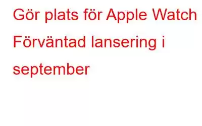 Gör plats för Apple Watch 3: Förväntad lansering i september