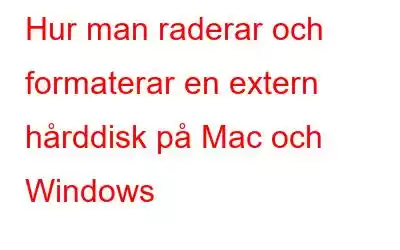 Hur man raderar och formaterar en extern hårddisk på Mac och Windows