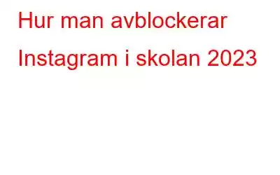 Hur man avblockerar Instagram i skolan 2023