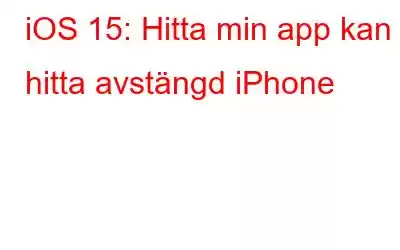 iOS 15: Hitta min app kan hitta avstängd iPhone