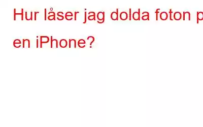 Hur låser jag dolda foton på en iPhone?