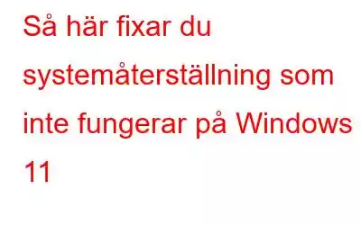 Så här fixar du systemåterställning som inte fungerar på Windows 11