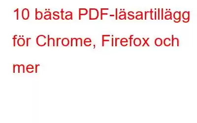 10 bästa PDF-läsartillägg för Chrome, Firefox och mer