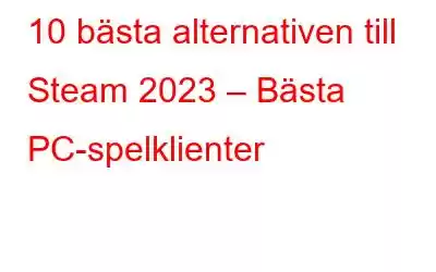 10 bästa alternativen till Steam 2023 – Bästa PC-spelklienter