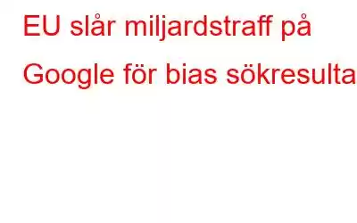 EU slår miljardstraff på Google för bias sökresultat