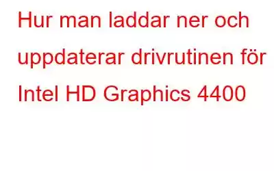 Hur man laddar ner och uppdaterar drivrutinen för Intel HD Graphics 4400