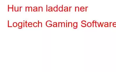 Hur man laddar ner Logitech Gaming Software