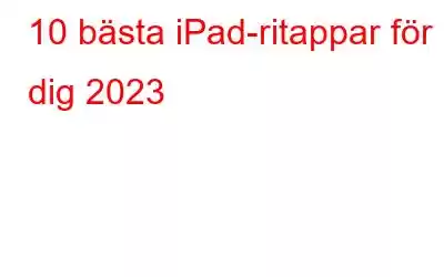 10 bästa iPad-ritappar för dig 2023