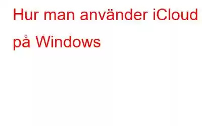 Hur man använder iCloud på Windows