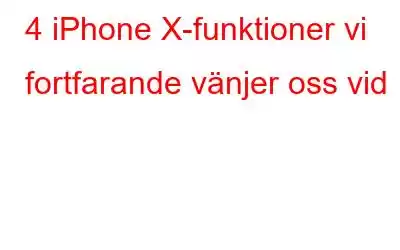 4 iPhone X-funktioner vi fortfarande vänjer oss vid