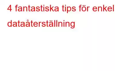 4 fantastiska tips för enkel dataåterställning