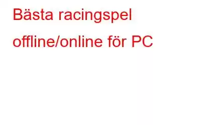 Bästa racingspel offline/online för PC