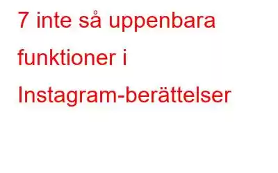 7 inte så uppenbara funktioner i Instagram-berättelser