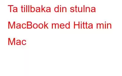 Ta tillbaka din stulna MacBook med Hitta min Mac