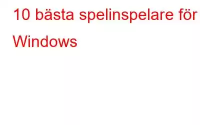 10 bästa spelinspelare för Windows