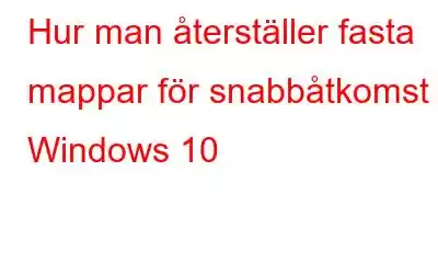 Hur man återställer fasta mappar för snabbåtkomst i Windows 10