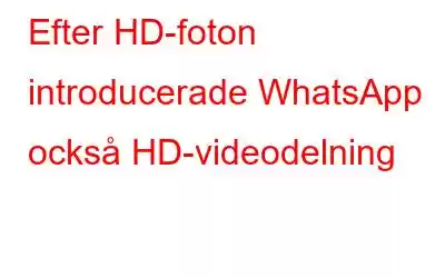 Efter HD-foton introducerade WhatsApp också HD-videodelning