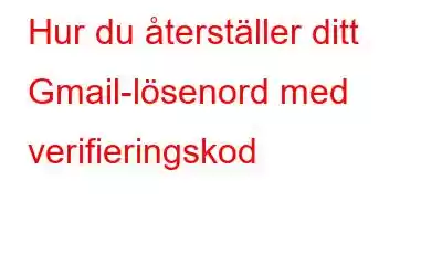 Hur du återställer ditt Gmail-lösenord med verifieringskod