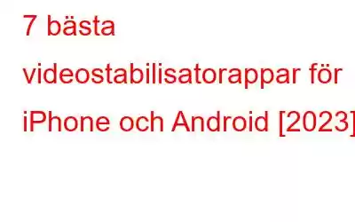 7 bästa videostabilisatorappar för iPhone och Android [2023]