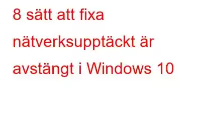 8 sätt att fixa nätverksupptäckt är avstängt i Windows 10