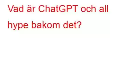 Vad är ChatGPT och all hype bakom det?