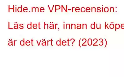 Hide.me VPN-recension: Läs det här, innan du köper, är det värt det? (2023)