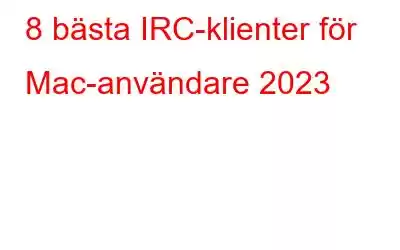 8 bästa IRC-klienter för Mac-användare 2023