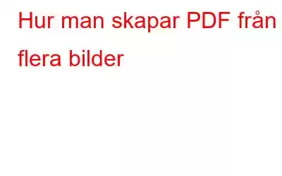 Hur man skapar PDF från flera bilder