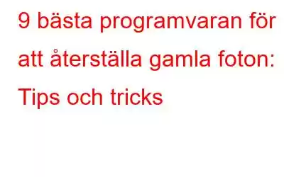 9 bästa programvaran för att återställa gamla foton: Tips och tricks