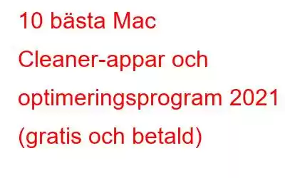 10 bästa Mac Cleaner-appar och optimeringsprogram 2021 (gratis och betald)