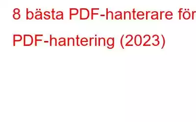 8 bästa PDF-hanterare för PDF-hantering (2023)