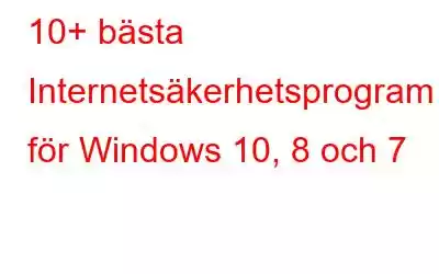 10+ bästa Internetsäkerhetsprogram för Windows 10, 8 och 7