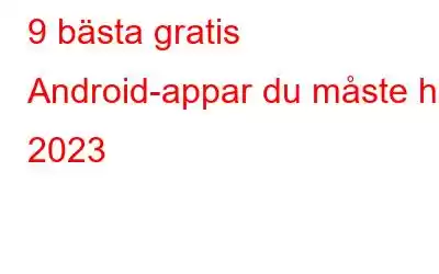 9 bästa gratis Android-appar du måste ha 2023