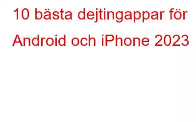 10 bästa dejtingappar för Android och iPhone 2023