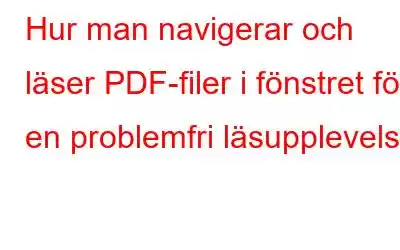 Hur man navigerar och läser PDF-filer i fönstret för en problemfri läsupplevelse