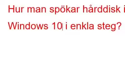 Hur man spökar hårddisk i Windows 10‌ i enkla steg?