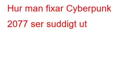 Hur man fixar Cyberpunk 2077 ser suddigt ut